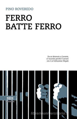 Ferro batte ferro di Pino Roveredo edito da Bottega Errante Edizioni