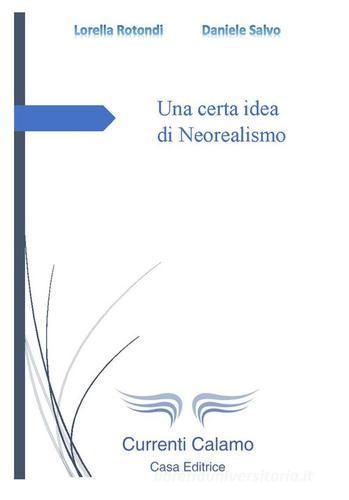 Una certa idea di neorealismo di Lorella Rotondi, Daniele Salvo edito da Currenti Calamo Editore