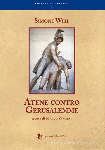 Atene contro Gerusalemme di Simone Weil edito da Lorenzo de Medici Press