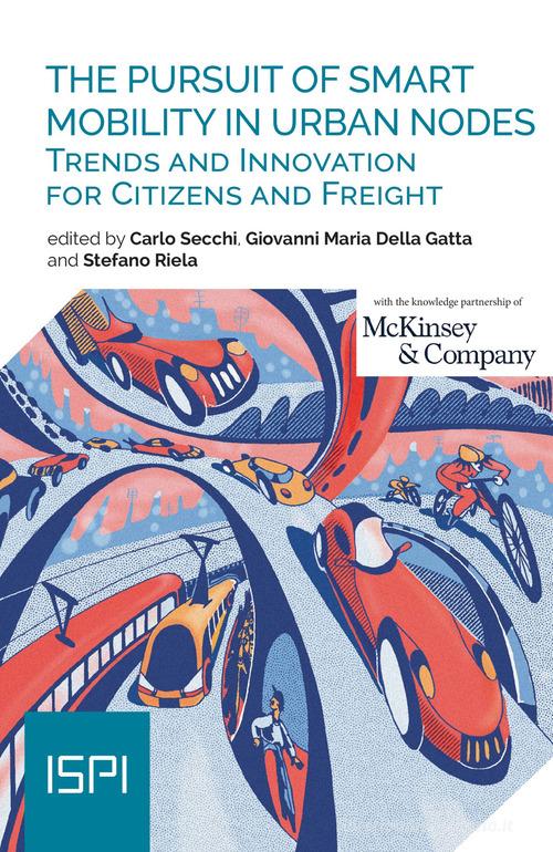 The pursuit of smart mobility in urban nodes. Trends and innovation for citizens and freight edito da Ledizioni