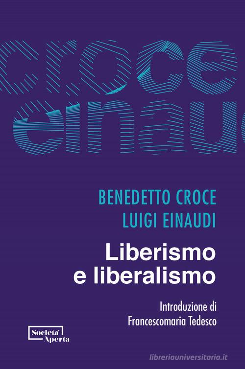 Liberismo e liberalismo di Benedetto Croce, Luigi Einaudi edito da Edizioni Società Aperta