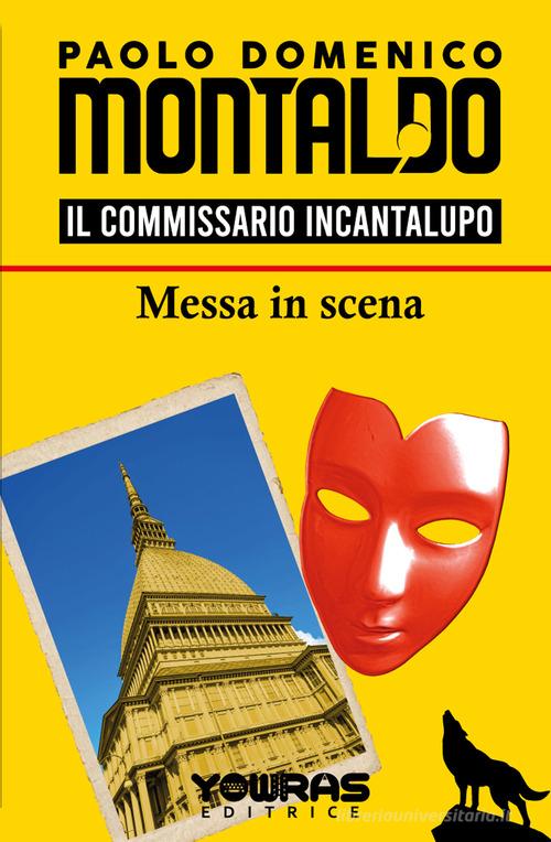 Messa in scena. Il commissario Incantalupo di Paolo Domenico Montaldo edito da Yowras Editrice