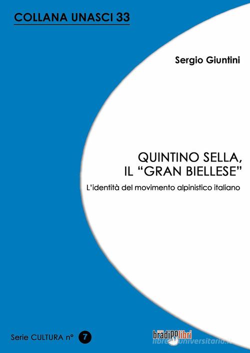 Quintino Sella, il «grand biellese». L'identità del movimento alpinistico italiano di Sergio Giuntini edito da Bradipolibri