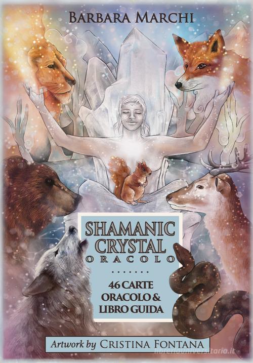 Shamanic crystal. Oracolo. Con 46 Carte di Barbara Marchi edito da Lalbero Edizioni