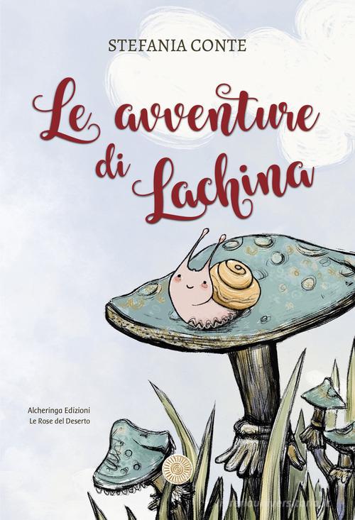 Le avventure di Lachina. Ediz. illustrata di Stefania Conte edito da Alcheringa