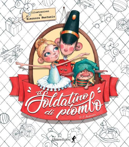 Il soldatino di piombo di Hans Christian Andersen edito da Chiaredizioni