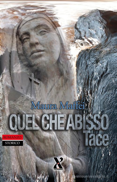 Libro Quel che abisso tace. Nuova ediz. di Maura Maffei Terzo grado storia di Terzo Grado Edizioni