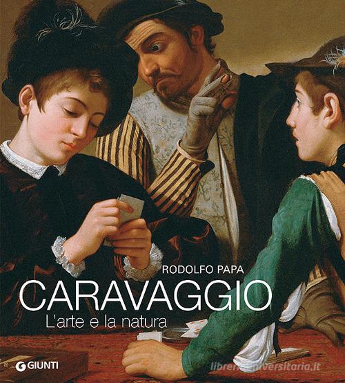 Caravaggio. L'arte e la natura. Ediz. illustrata di Rodolfo Papa edito da Giunti Editore