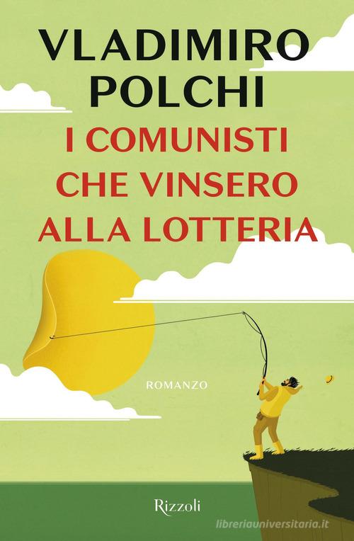I comunisti che vinsero alla lotteria di Vladimiro Polchi edito da Rizzoli