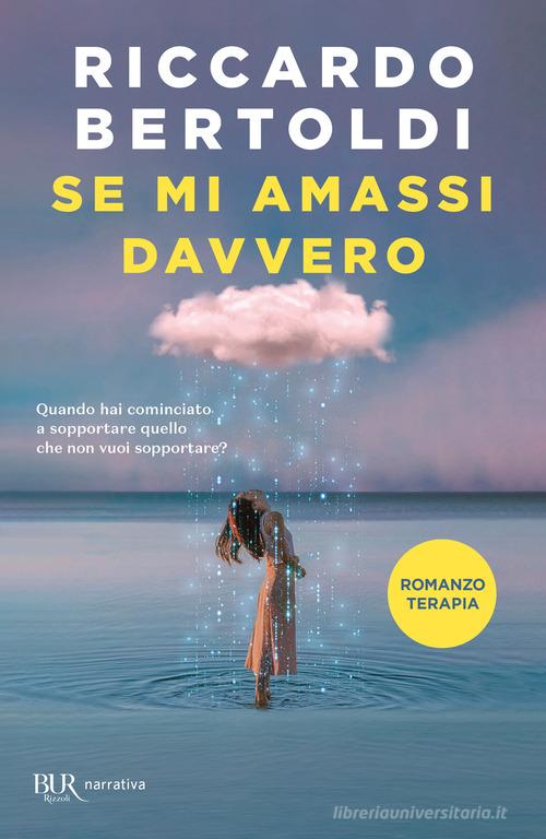 Libro Se mi amassi davvero di Riccardo Bertoldi BUR Narrativa di Rizzoli