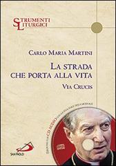 La strada che porta alla vita. Via Crucis. Con CD Audio di Carlo Maria Martini edito da San Paolo Edizioni