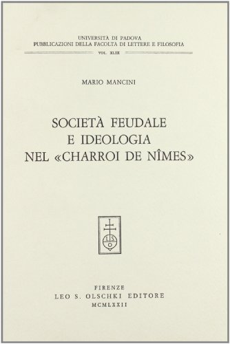 Società feudale e ideologia nel «Charroi de Nîmes» di Mario Mancini edito da Olschki