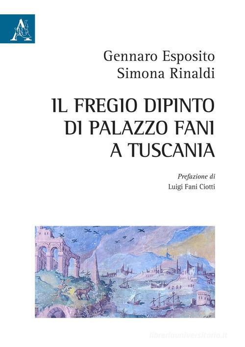 Il fregio dipinto di Palazzo Fani a Tuscania di Gennaro Esposito, Simona Rinaldi edito da Aracne