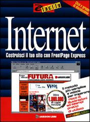 Internet. Costruisci il tuo sito con Frontpage express di Rogers Cadenhead edito da Jackson Libri