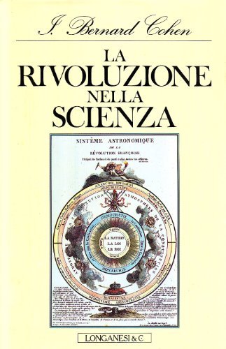 La rivoluzione nella scienza di I. Bernard Cohen edito da Longanesi