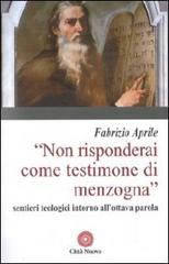 Non risponderai come testimone di menzogna. Sentieri teologici intorno all'ottava parola di Fabrizio Aprile edito da Città Nuova