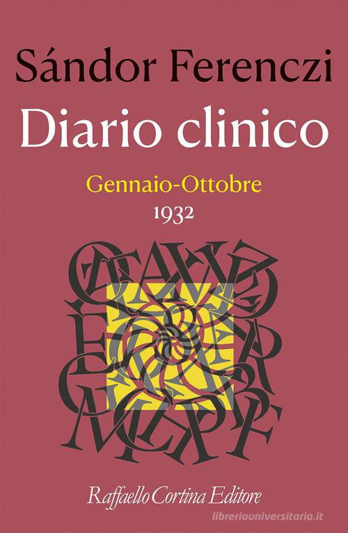 Diario clinico. Gennaio-ottobre 1932 di Sándor Ferenczi edito da Raffaello Cortina Editore