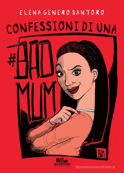 Confessioni di una #badmum di Elena Genero Santoro edito da PubMe