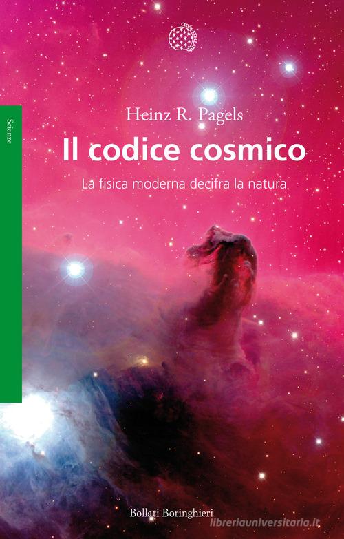 Il codice cosmico. La fisica moderna decifra la natura di Heinz R. Pagels edito da Bollati Boringhieri