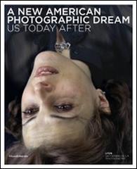 A new american photographic dream us today after. Ediz. inglese e francese edito da Silvana
