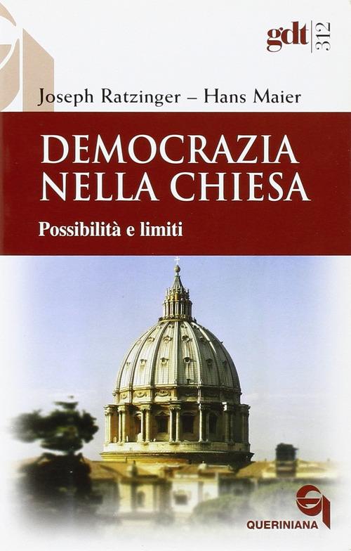 Democrazia nella Chiesa. Possibilità e limiti di Benedetto XVI (Joseph Ratzinger), Hans Maier edito da Queriniana