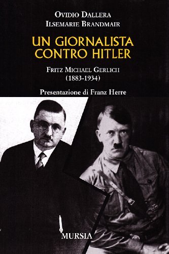 Un giornalista contro Hitler. Fritz Michael Gerlich di O. Dallera, I. Brandmair edito da Ugo Mursia Editore