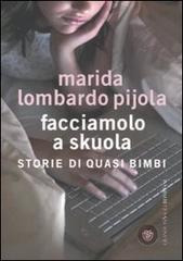 Facciamolo a skuola. Storie di quasi bimbi di Marida Lombardo Pijola edito da Bompiani