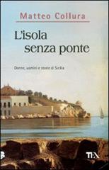 L' isola senza ponte. Donne, uomini e storie della Sicilia di Matteo Collura edito da TEA