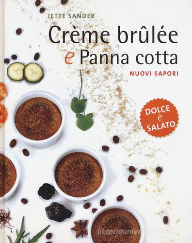 Crème brûlée e panna cotta. Dolce e salato di Jette Samber edito da White Star