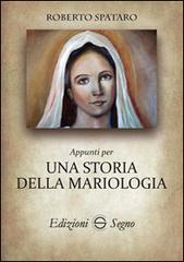 Appunti per una storia di mariologia di Roberto Spataro edito da Edizioni Segno