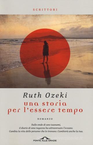 Una storia per l'essere tempo di Ruth Ozeki edito da Ponte alle Grazie