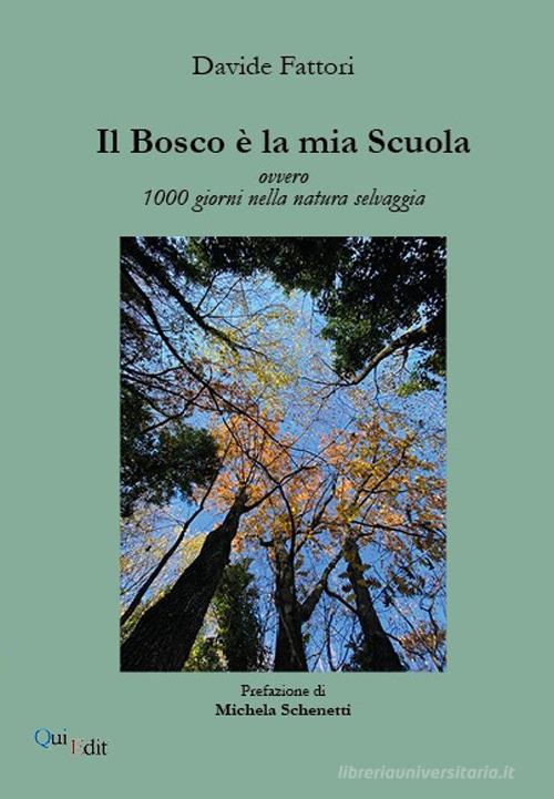 Il bosco è la mia scuola. Ovvero 1000 giorni nella natura selvaggia di Davide Fattori edito da QuiEdit