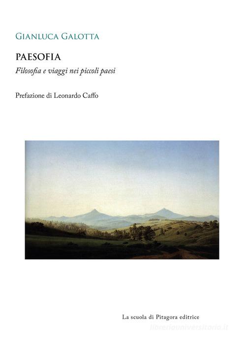 Paesofia. Filosofia e viaggi nei piccoli paesi di Gianluca Galotta edito da La Scuola di Pitagora