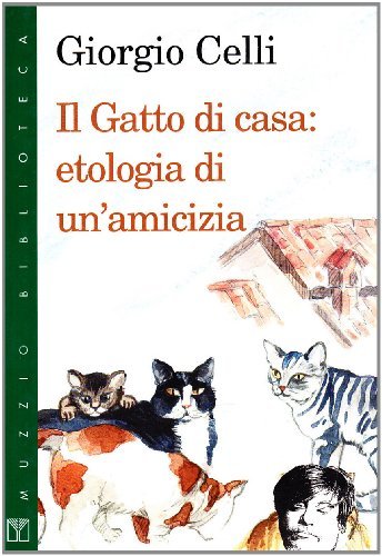 Il gatto di casa: etologia di un'amicizia di Giorgio Celli edito da Franco Muzzio Editore