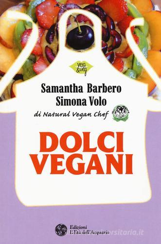 Dolci vegani di Samantha Barbero, Simona Volo edito da L'Età dell'Acquario