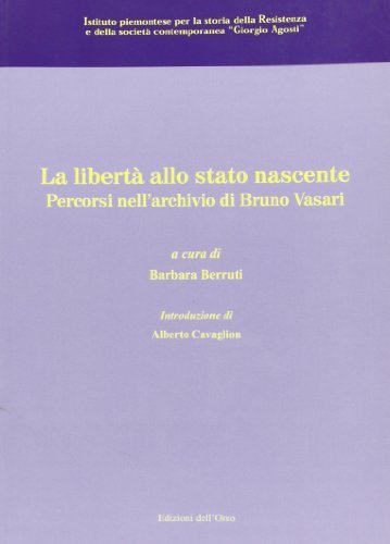 La libertà allo stato nascente. Percorsi nell'archivio di Bruno Vasari edito da Edizioni dell'Orso