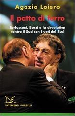 Il patto di ferro. Berlusconi, Bossi e la devolution contro il Sud con i voti del Sud di Agazio Loiero edito da Donzelli