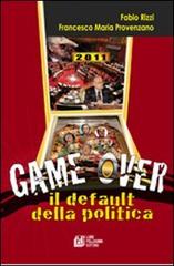 Game over. Il default della politica di Francesco Maria Provenzano, Fabio Rizzi edito da Pellegrini