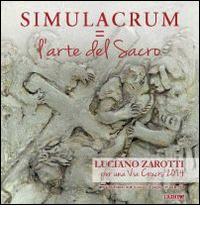 Simulacrum=L'arte del sacro. Luciano Zarotti, per una via crucis 2014. Catalogo della mostra (Mel, 7 giugno-20 luglio 2014) edito da L'Azione