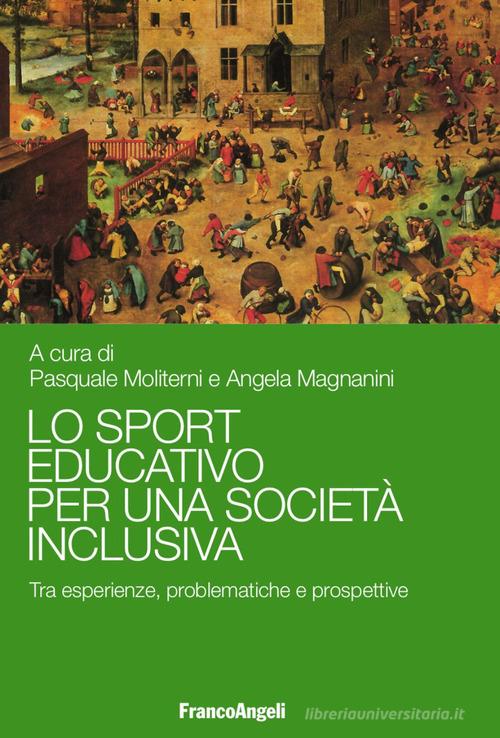 Lo sport educativo per una società inclusiva. Tra esperienze, problematiche e prospettive edito da Franco Angeli