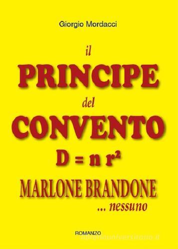 Il principe del convento D uguale n r². Marlone Brandone di Giorgio Mordacci edito da Mordacci Giorgio