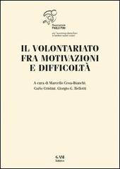 Il volontariato fra motivazioni e difficoltà di Marcello Cesa-Bianchi, Carlo Cristini, Giorgio G. Bellotti edito da Gam Editrice