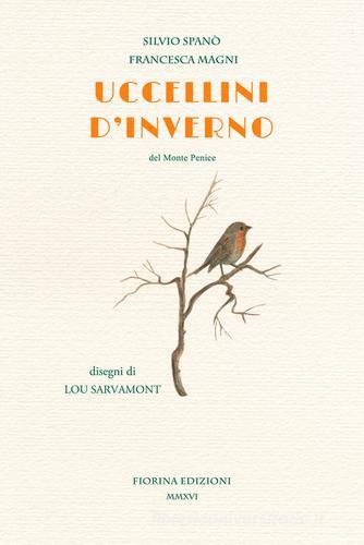 Uccellini d'inverno. Del Monte Penice di Silvio Spanò, Francesca Magni edito da Fiorina