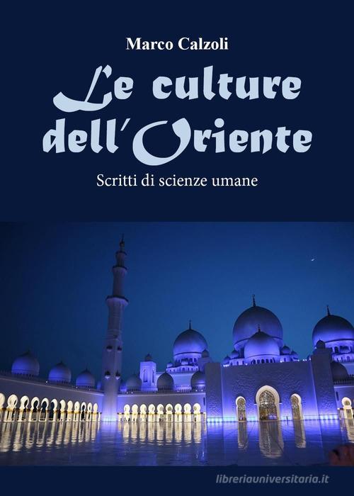 Le culture dell'Oriente. Scritti di scienze umane di Marco Calzoli edito da Youcanprint