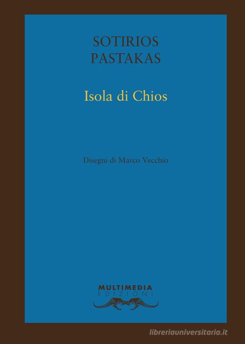 Isola di Chios. Ediz. bilingue di Sotirios Pastakas edito da Multimedia
