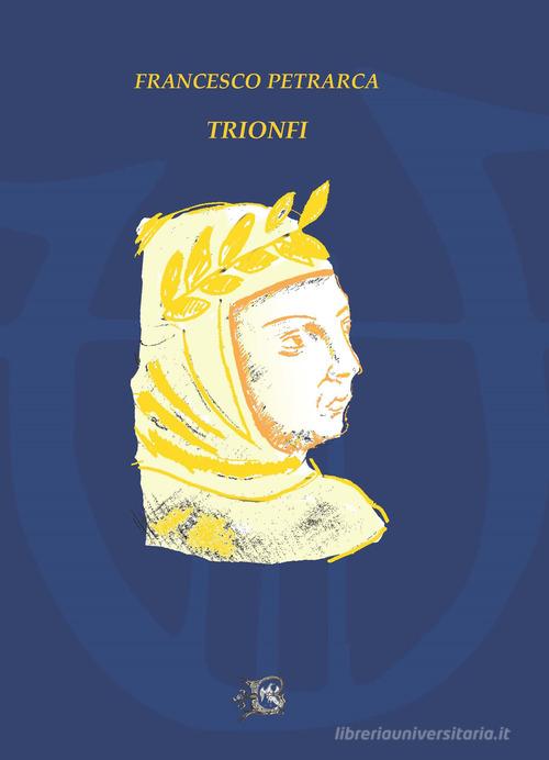 I trionfi di Francesco Petrarca edito da Beneventana G.E.A.