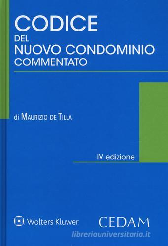 Codice del nuovo condominio commentato. Con e-book di Maurizio De Tilla edito da CEDAM