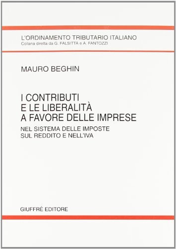 I contributi e le liberalità a favore delle imprese. Nel sistema delle imposte sul reddito e nell'IVA di Mauro Beghin edito da Giuffrè