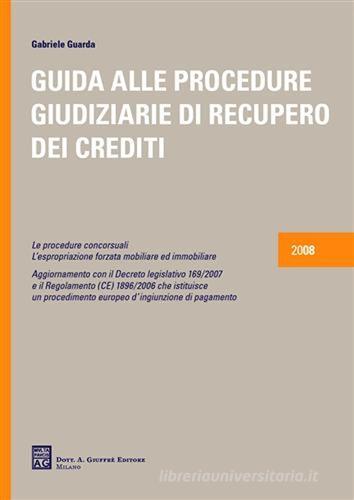Guida alle procedure giudiziarie di recupero dei crediti di Gabriele Guarda edito da Giuffrè