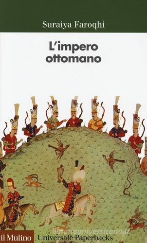 L' impero ottomano di Suraiya Faroqhi edito da Il Mulino